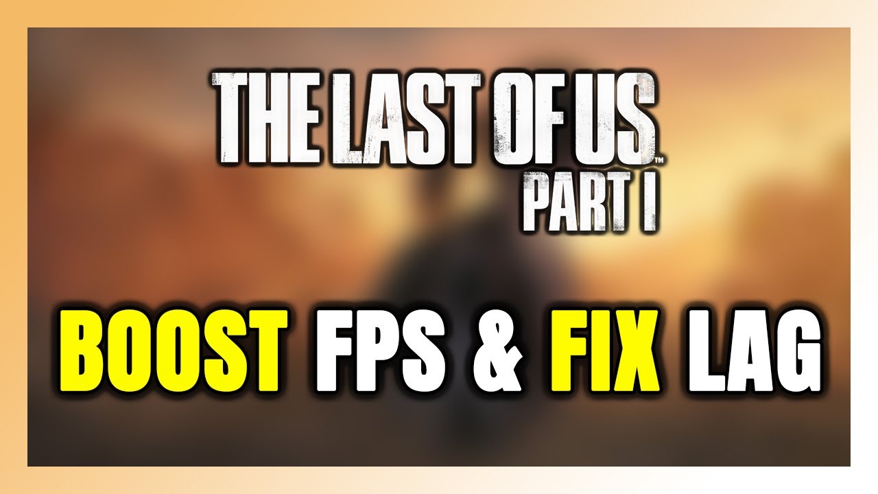 How to BOOST FPS and FIX LAG in The Last of Us Part 1! Optimization ...