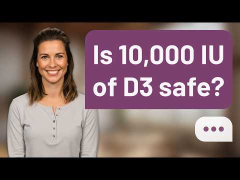 Is 10,000 IU of D3 safe? | 10,000 IU D3?