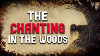 The Chanting in the Woods Creepypasta | Scary Stories