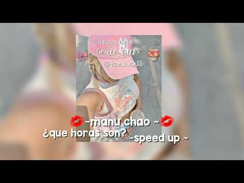 ~✨manu chao✨~ ¿que horas son?💋 💗~speed up~💗 @TipsThatgirlৎ 💗