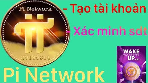 Cách tạo tài khoản và xác minh số điện thoại Pi Network