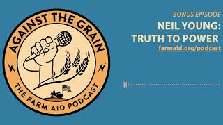 Against The Grain – Bonus Episode: Neil Young — Truth to Power