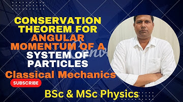 Conservation Theorem for Angular Momentum of a System of Particles | Classical Mechanics | BSc & MSc