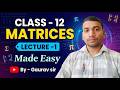 💥 Class 12 MATRICES | Complete Chapter + Tricks + Questions |lecture-1I By-Gaurav sir