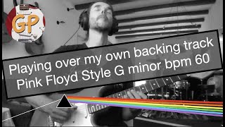 Video thumbnail of "Playing Over My own Backing Track Pink Floyd Style G Minor bpm60"