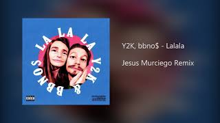 Y2K, bbno$ -  Lalala (Jesus Murciego Remix)