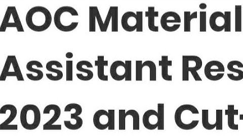 AOC MATERIAL ASSISTANT RESULT 2023 RELEASED DATE,TIME ANNOUNCED, CUTOFF, HOW TO CHECK