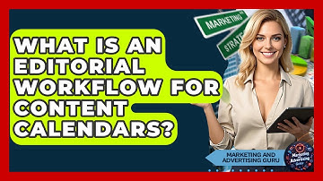 What Is An Editorial Workflow For Content Calendars? - Marketing and Advertising Guru