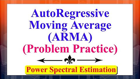The Auto-Regressive Moving Average (ARMA) Spectrum Estimation (Problem Practice) | Signal Processing