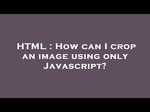 HTML : How can I crop an image using only Javascript?