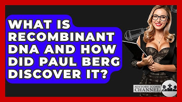 What Is Recombinant DNA And How Did Paul Berg Discover It? - History Icons Channel
