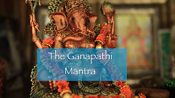 How to Chant the Ganapathi or Ganesha Mantra