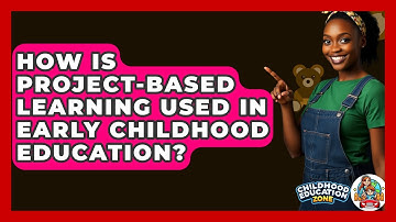 How Is Project-Based Learning Used In Early Childhood Education? - Childhood Education Zone