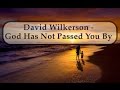 God Has Not Passed You By - David Wilkerson | Full Sermon