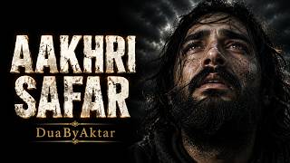 Aakhri Safar 🥀 [आखिरी सफर] آخری سفر | The Final Journey | Halal Sufi | DuaByAktar