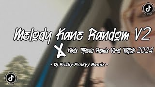 DJ MELODY KANE RANDOM V2 X NINIX TITANIC VIRAL TIKTOK 2024