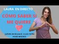 🎤DIRECTO (LIVE): con Laura. ¿Cómo saber si ME QUIERE? 😍