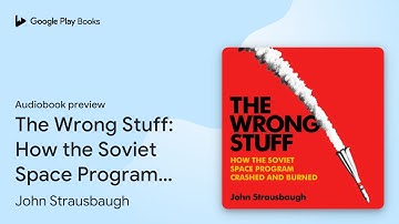 The Wrong Stuff: How the Soviet Space Program… by John Strausbaugh · Audiobook preview