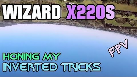 Honing Inverted Tricks - Wizard X220S Quadcopter