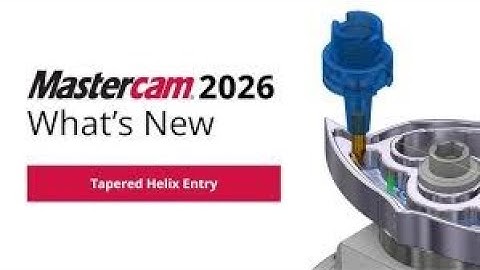 Tapered Helix Entry - Option nhỏ nhưng rất đáng giá của Mastercam 2026!