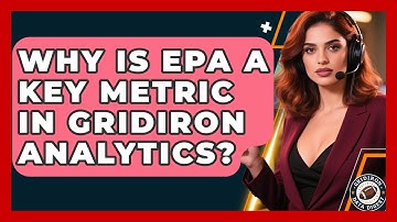 Why Is EPA A Key Metric In Gridiron Analytics? - Gridiron Data Digest