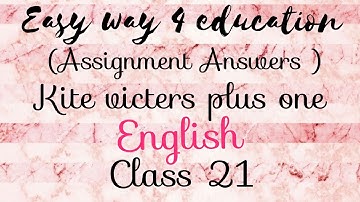 Kite victers plus one English class 21 Assignment Answers