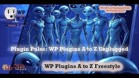Plugin Pulse: WP Plugins A to Z Unplugged   #5