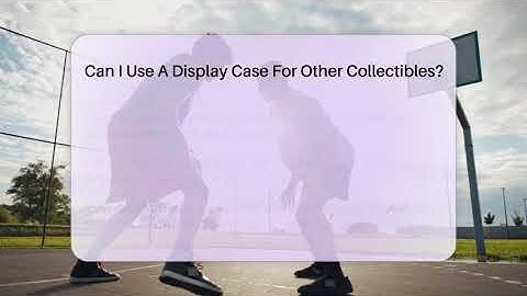 Can I Use A Display Case For Other Collectibles? - The Memorabilia Zone
