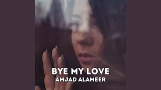 Video thumbnail of "AMJAD ALAMEER - Bye My Love"