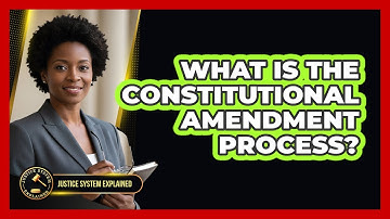 What Is the Constitutional Amendment Process?