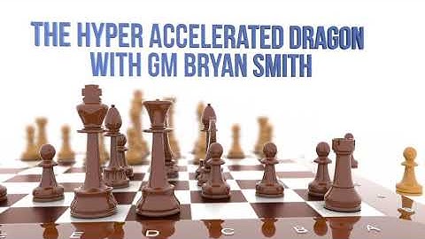 Hyper Accelerated Dragon with GM Bryan Smith - Part 1