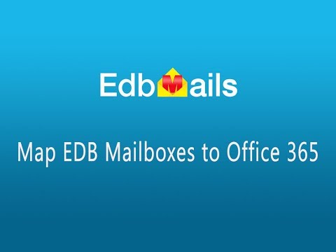 EdbMails - Map Edb Mailboxes to Office 365 user.