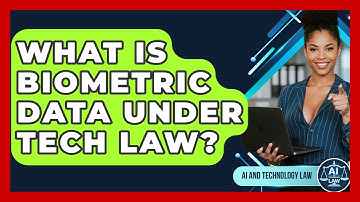 What Is Biometric Data Under Tech Law? - AI and Technology Law