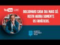 Live: Bolsonaro cada dia mais só. Resta agora somente os fanáticos. 30/01/22