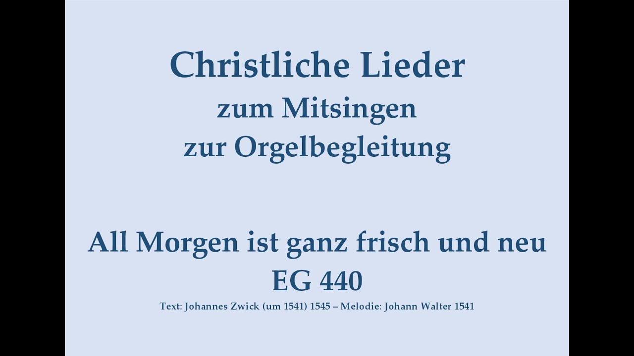 All Morgen ist ganz frisch und neu EG 440 – Mitsingversion m. Orgelbegleitung u. eingeblendetem Text