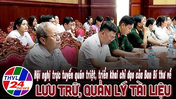 Hội nghị trực tuyến quán triệt, triển khai chỉ đạo của Ban Bí thư về lưu trữ, quản lý tài liệu