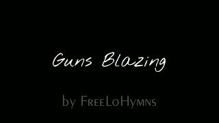 Guns Blazing | FreeLoHymns #GunsBlazing
