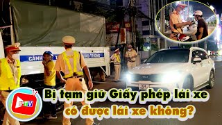 Giải đáp thắc mắc: Bị tạm giữ bằng lái có được tiếp tục chạy xe |BPTV