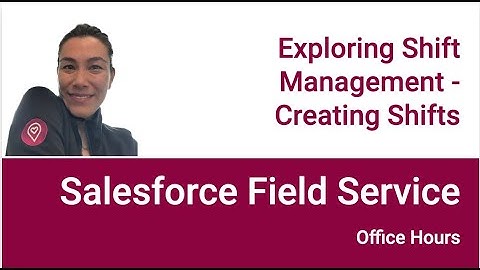 Exploring Shift Management Capabilities in Salesforce Field Service