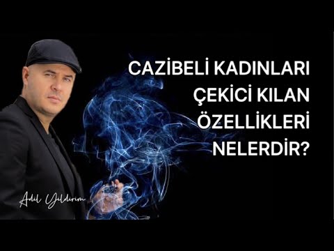 CAZİBELİ KADINLARI ÇEKİCİ KILAN ÖZELLİKLERİ NELERDİR? İLİŞKİ DANIŞMANI ADİL YILDIRIM ANLATIYOR