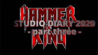 HAMMER KING Studio Diary 2020 - part three
