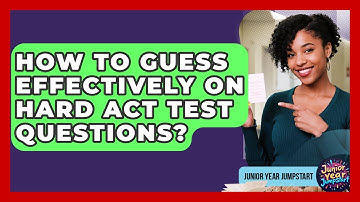 How To Guess Effectively On Hard ACT Test Questions? - Junior Year Jumpstart