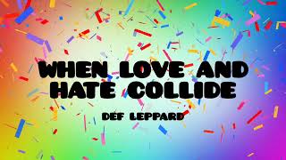 When Love And Hate Collide-Def Leppard (lyrics)