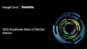 2022 Accelerate State of DevOps: A deep dive into key findings with Deloitte + Google Cloud