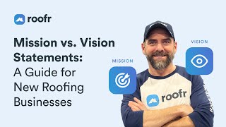 Mission vs. Vision Statements: A Guide for New Roofing Businesses