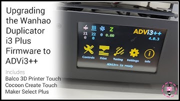 Wanhao Duplicator i3 Plus Firmware Upgrade to ADVi3++ (including clones)