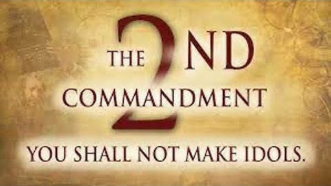 2nd Commandment: You shall not Make for yourself an IDOL (Carved images)