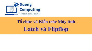 IT012 - Chương 4.5.2 - Latch và Flipflop