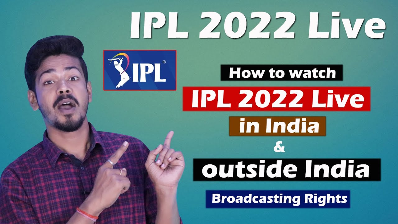 IPL 2022 Live - How to watch IPL 2022 in India and Outside India IPL 2022 Broadcasting Rights