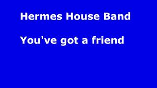 Hermes House Band You&#39;ve got a friend